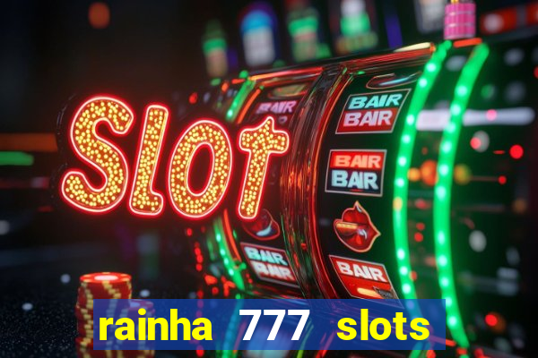 rainha 777 slots paga mesmo